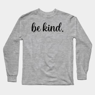 Be kind. Long Sleeve T-Shirt